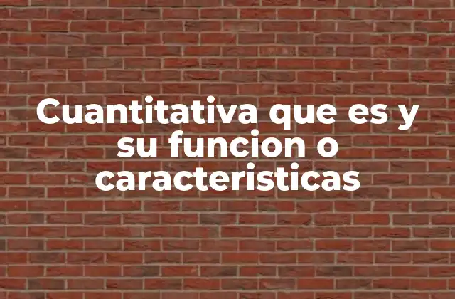 Cuantitativa que es y Su Funcion o Caracteristicas
