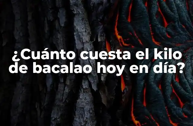 ¿cuánto Cuesta el Kilo de Bacalao Hoy en Día?