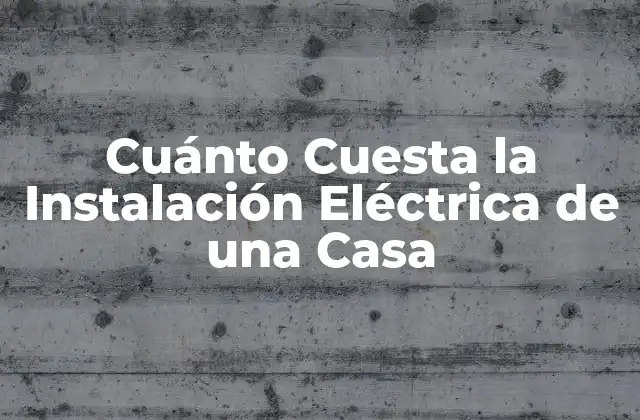 Factores que Afectan el Costo de la Instalación Eléctrica