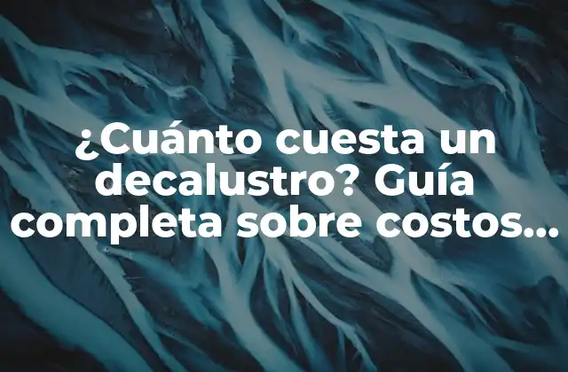 ¿cuánto Cuesta un Decalustro? Guía Completa sobre Costos y Beneficios