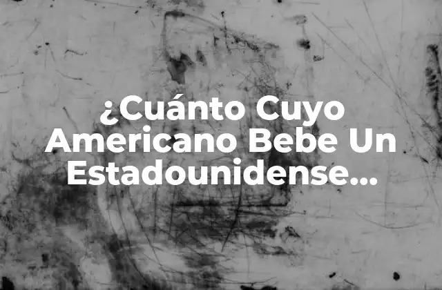 ¿cuánto Cuyo Americano Bebe un Estadounidense Promedio?