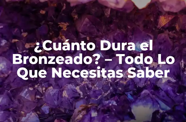 ¿cuánto Dura el Bronzeado? - Todo Lo que Necesitas Saber 2 ¿Cómo Funciona el Bronzeado?