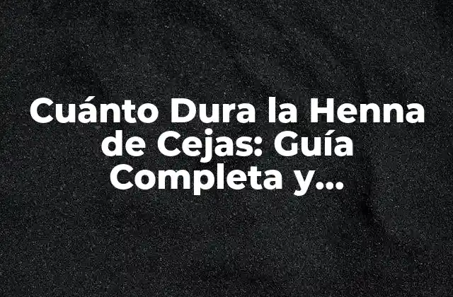 Cuánto Dura la Henna de Cejas: Guía Completa y Actualizada 2 ¿Qué es la Henna de Cejas?