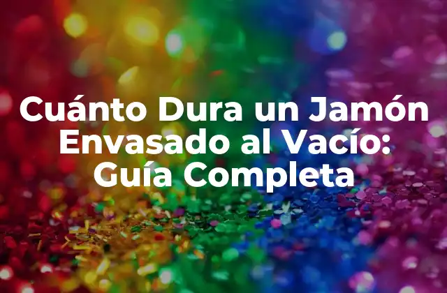 Cuánto Dura un Jamón Envasado Al Vacío: Guía Completa 2 ¿Qué es el Envasado al Vacío y Cómo Funciona?