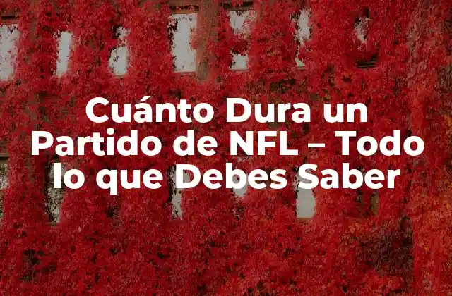 Cuánto Dura un Partido de Nfl – Todo Lo que Debes Saber