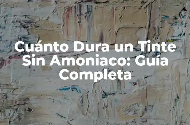 Cuánto Dura un Tinte sin Amoniaco: Guía Completa 2 ¿Qué son los Tintes Sin Amoniaco?