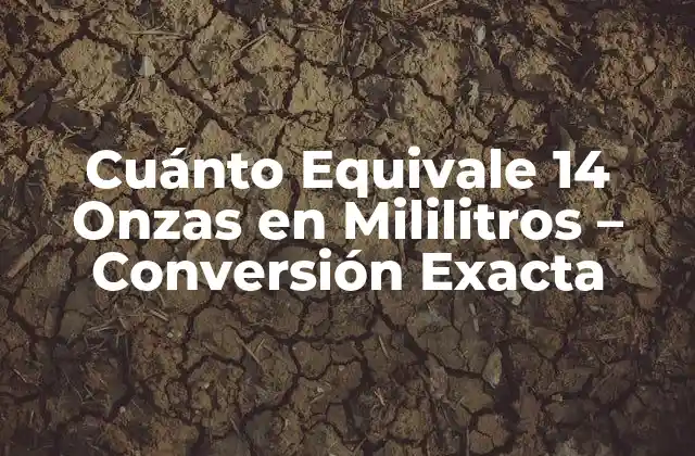 Cuánto Equivale 14 Onzas en Mililitros – Conversión Exacta
