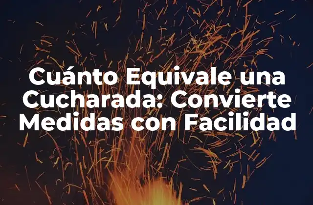 Cuánto Equivale una Cucharada: Convierte Medidas con Facilidad
