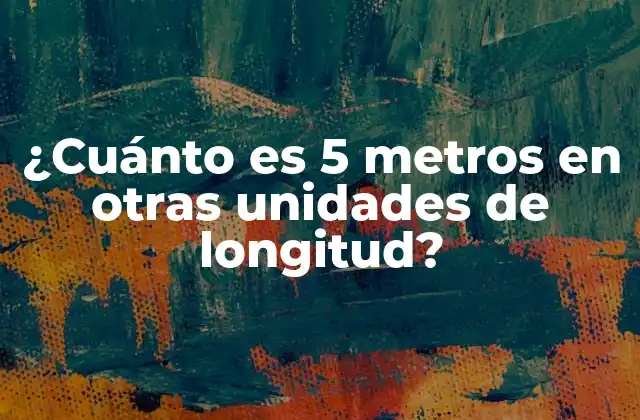 ¿cuánto es 5 Metros en Otras Unidades de Longitud?
