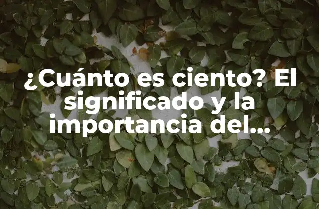 ¿cuánto es Ciento? el Significado y la Importancia Del Número 100