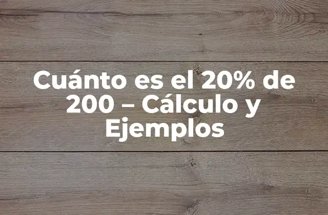 Cuánto es el 20% de 200 – Cálculo y Ejemplos