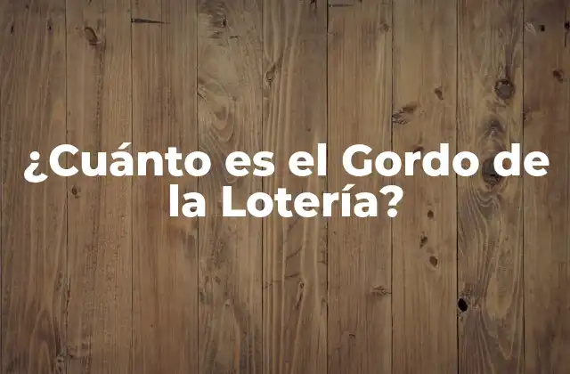 ¿cuánto es el Gordo de la Lotería?