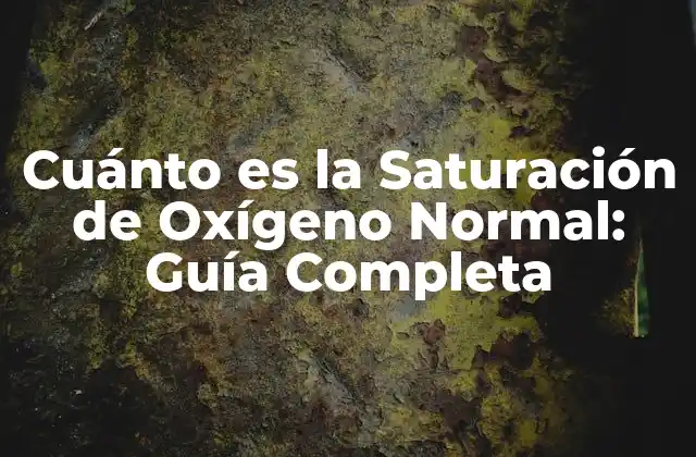 Cuánto es la Saturación de Oxígeno Normal: Guía Completa