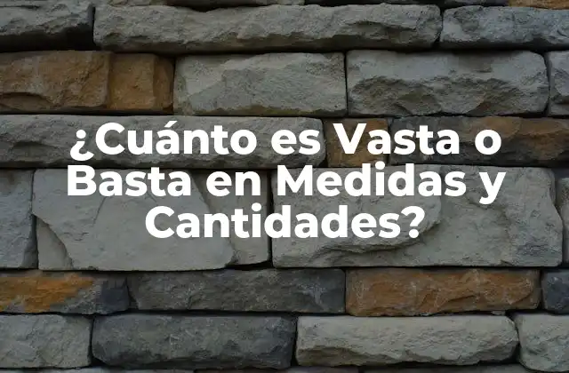 ¿cuánto es Vasta o Basta en Medidas y Cantidades?