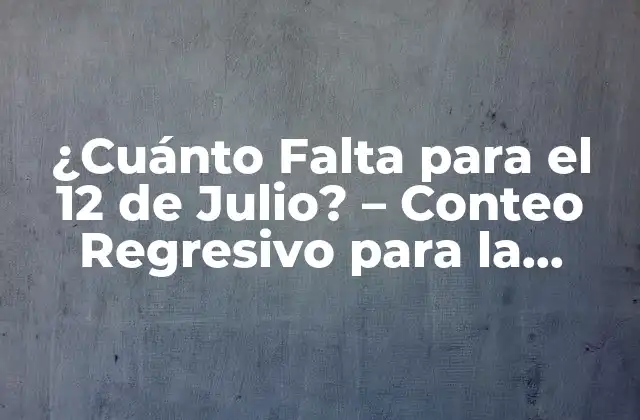 ¿cuánto Falta para el 12 de Julio? – Conteo Regresivo para la Independencia de Colombia