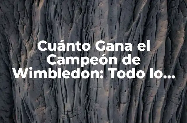 Cuánto Gana el Campeón de Wimbledon: Todo Lo que Necesitas Saber