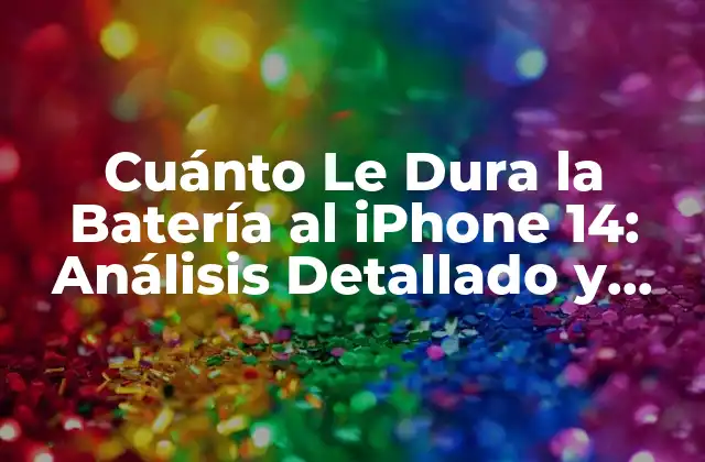 Cuánto Le Dura la Batería Al Iphone 14: Análisis Detallado y Comparativo