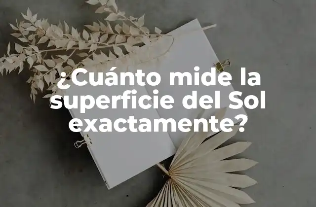 ¿cuánto Mide la Superficie Del Sol Exactamente?