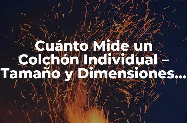 Cuánto Mide un Colchón Individual – Tamaño y Dimensiones Exactas