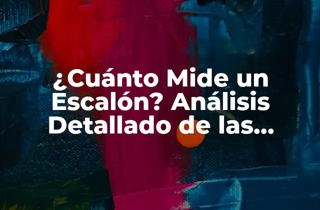 ¿cuánto Mide un Escalón? Análisis Detallado de las Dimensiones Estándar