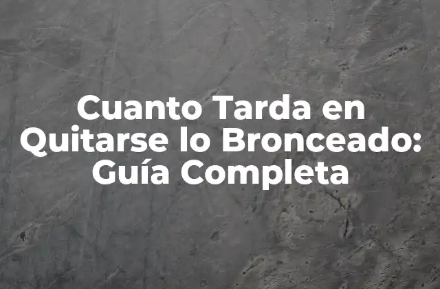 Cuanto Tarda en Quitarse Lo Bronceado: Guía Completa