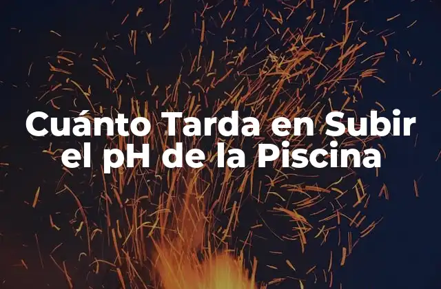 Cuánto Tarda en Subir el Ph de la Piscina