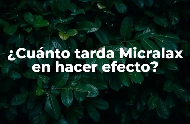 ¿cuánto Tarda Micralax en Hacer Efecto? 2 ¿Cómo funciona Micralax?