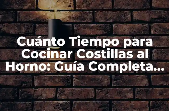 Cuánto Tiempo para Cocinar Costillas Al Horno: Guía Completa y Detallada