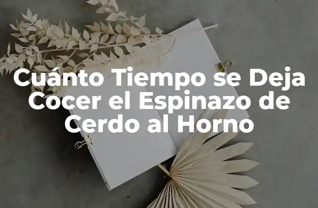 Cuánto Tiempo Se Deja Cocer el Espinazo de Cerdo Al Horno