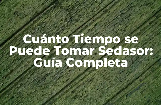 Cuánto Tiempo Se Puede Tomar Sedasor: Guía Completa 2 ¿Qué es Sedasor y cómo actúa en el cuerpo?