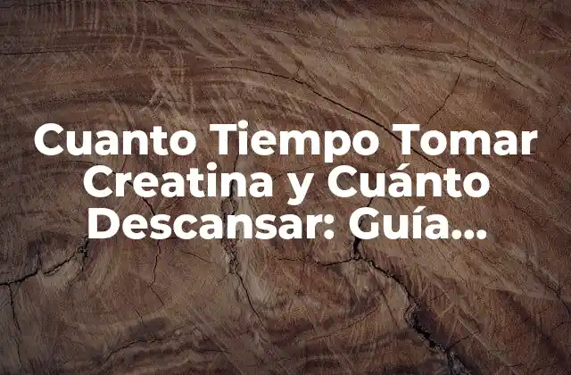 Cuanto Tiempo Tomar Creatina y Cuánto Descansar: Guía Completa