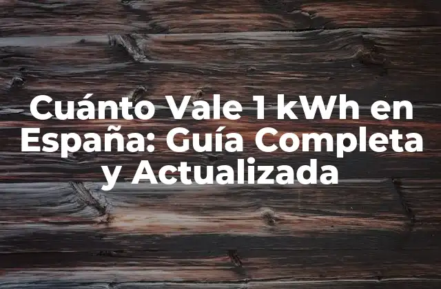 Cuánto Vale 1 Kwh en España: Guía Completa y Actualizada