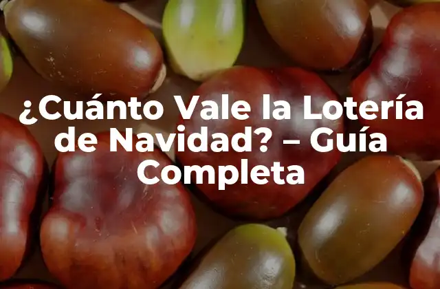 ¿cuánto Vale la Lotería de Navidad? - Guía Completa 2 Historia de la Lotería de Navidad