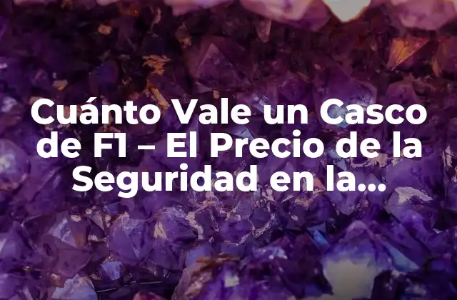 Cuánto Vale un Casco de F1 – el Precio de la Seguridad en la Fórmula 1