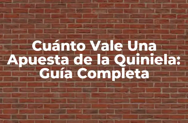Cuánto Vale una Apuesta de la Quiniela: Guía Completa