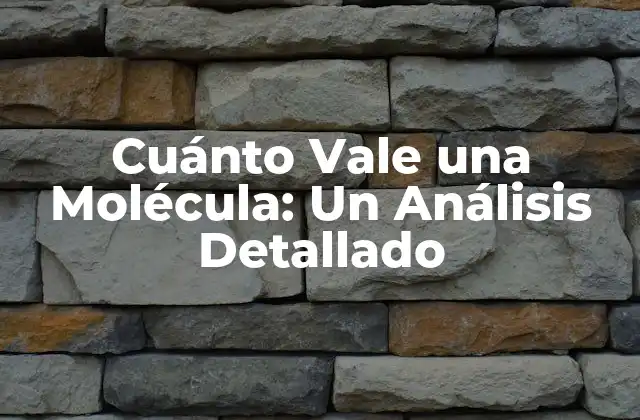 Cuánto Vale una Molécula: un Análisis Detallado 2 Definición de una Molécula