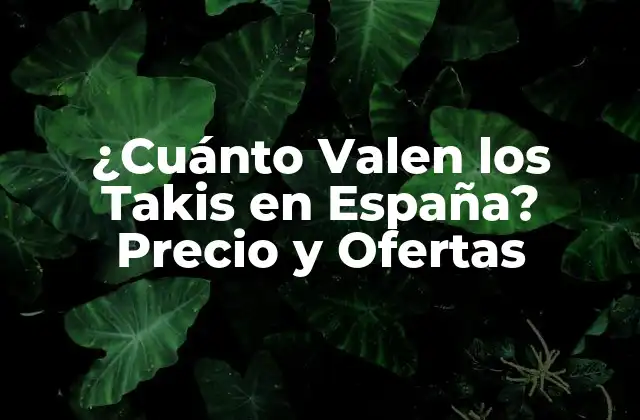 ¿cuánto Valen los Takis en España? Precio y Ofertas 2 Orígenes y Popularidad de los Takis