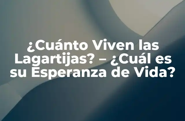 ¿cuánto Viven las Lagartijas? – ¿cuál es Su Esperanza de Vida?