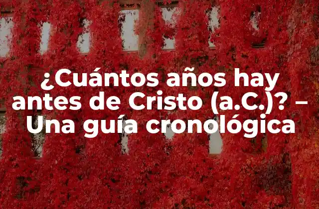 ¿cuántos Años Hay Antes de Cristo (a.c.)? – una Guía Cronológica