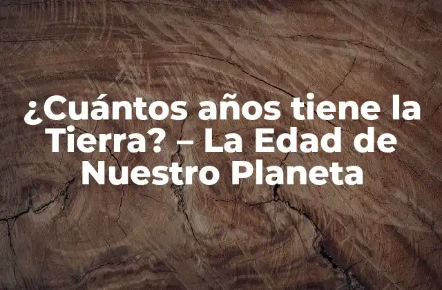 La Historia de la Investigación sobre la Edad de la Tierra
