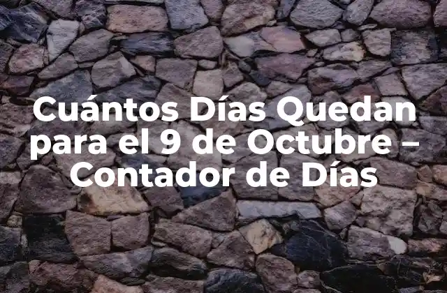 Cuántos Días Quedan para el 9 de Octubre - Contador de Días 2 La Importancia de Contar los Días