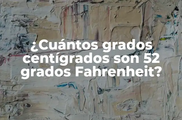 ¿cuántos Grados Centígrados Son 52 Grados Fahrenheit? 2 El Sistema Fahrenheit