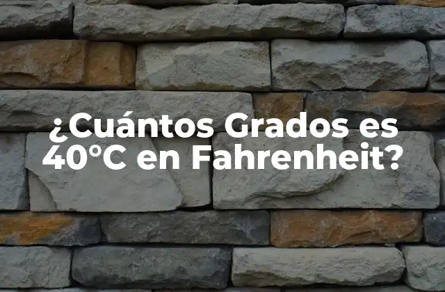 ¿cuántos Grados es 40°c en Fahrenheit?