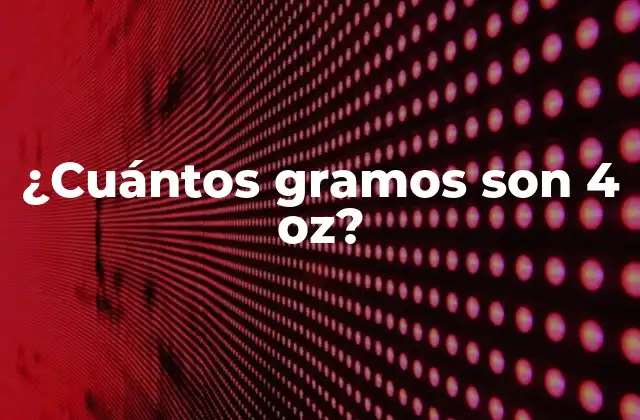 ¿cuántos Gramos Son 4 Oz?