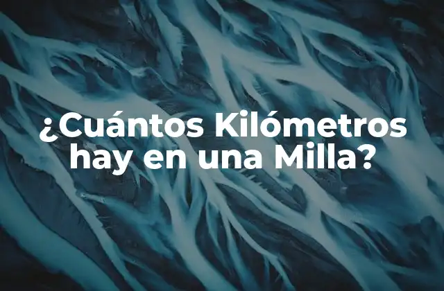 ¿cuántos Kilómetros Hay en una Milla? 16 Definición de Milla y Kilómetro