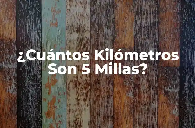 ¿cuántos Kilómetros Son 5 Millas?