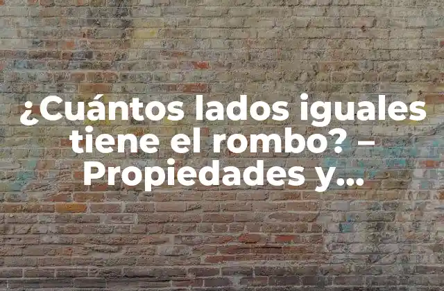 ¿cuántos Lados Iguales Tiene el Rombo? – Propiedades y Características