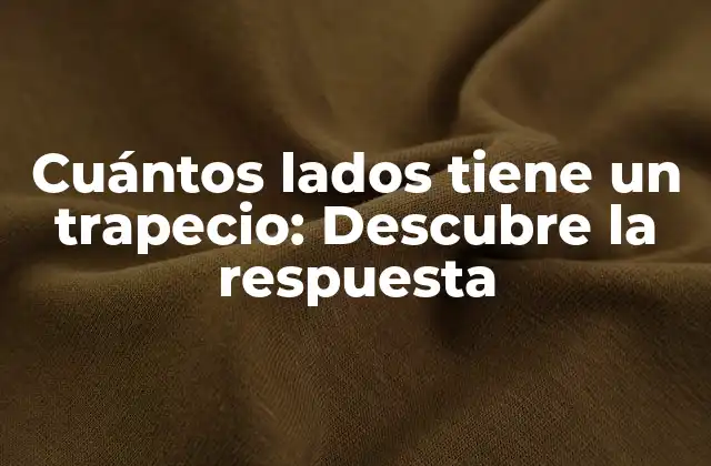Cuántos Lados Tiene un Trapecio: Descubre la Respuesta