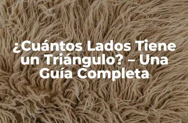 ¿cuántos Lados Tiene un Triángulo? – una Guía Completa