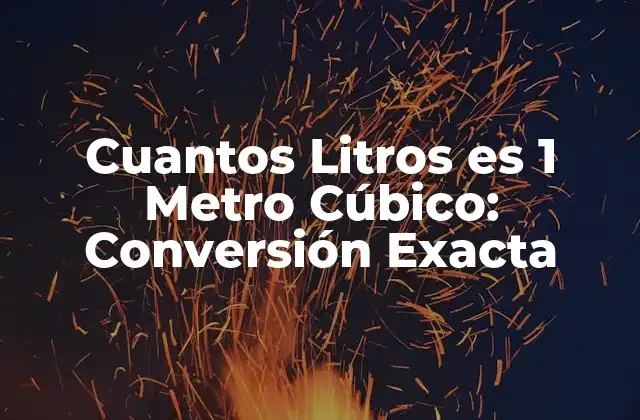 Cuantos Litros es 1 Metro Cúbico: Conversión Exacta